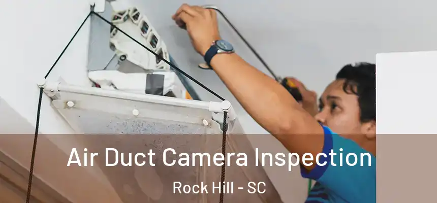 Air Duct Camera Inspection Rock Hill - SC