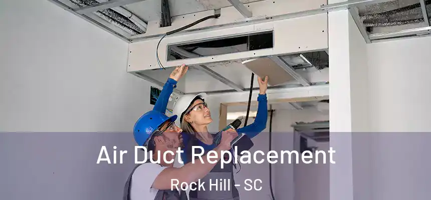 Air Duct Replacement Rock Hill - SC