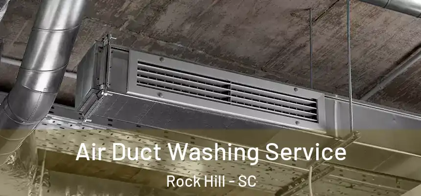 Air Duct Washing Service Rock Hill - SC