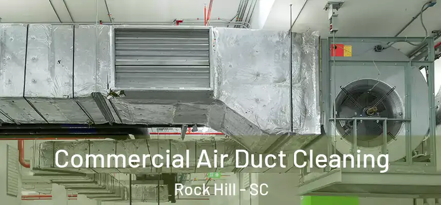 Commercial Air Duct Cleaning Rock Hill - SC