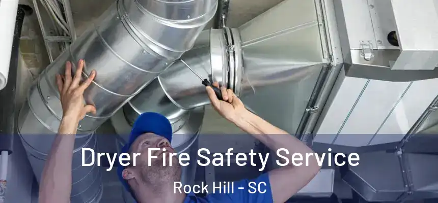 Dryer Fire Safety Service Rock Hill - SC