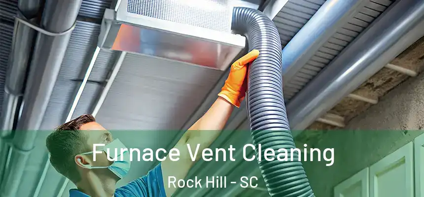 Furnace Vent Cleaning Rock Hill - SC