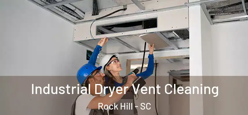 Industrial Dryer Vent Cleaning Rock Hill - SC