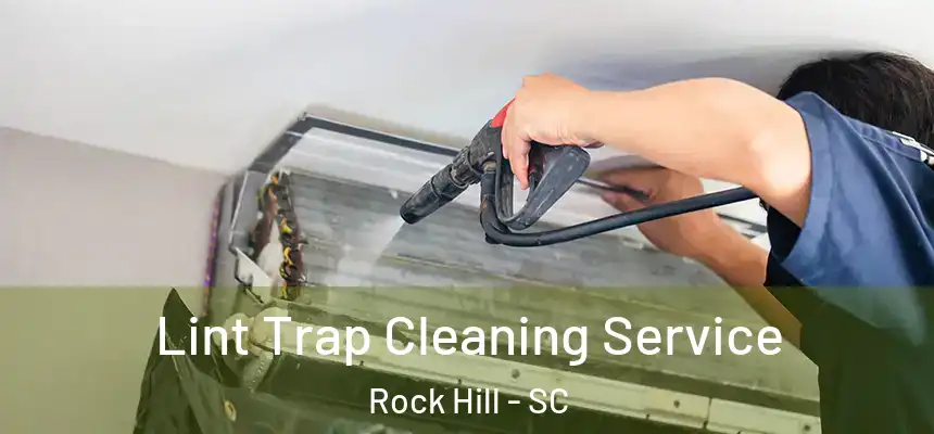 Lint Trap Cleaning Service Rock Hill - SC