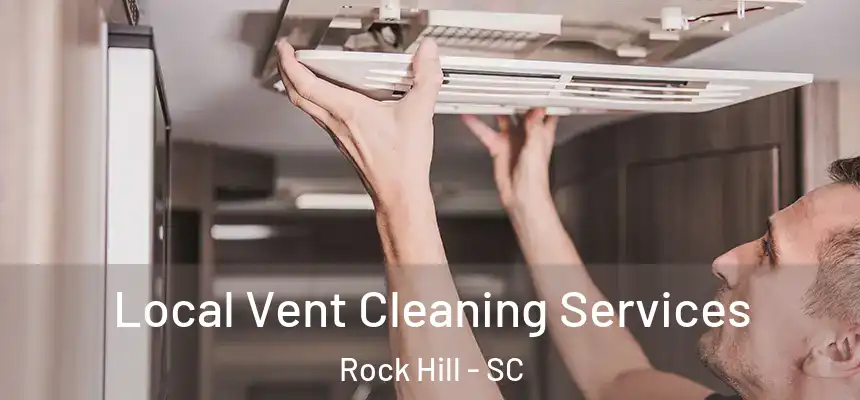 Local Vent Cleaning Services Rock Hill - SC