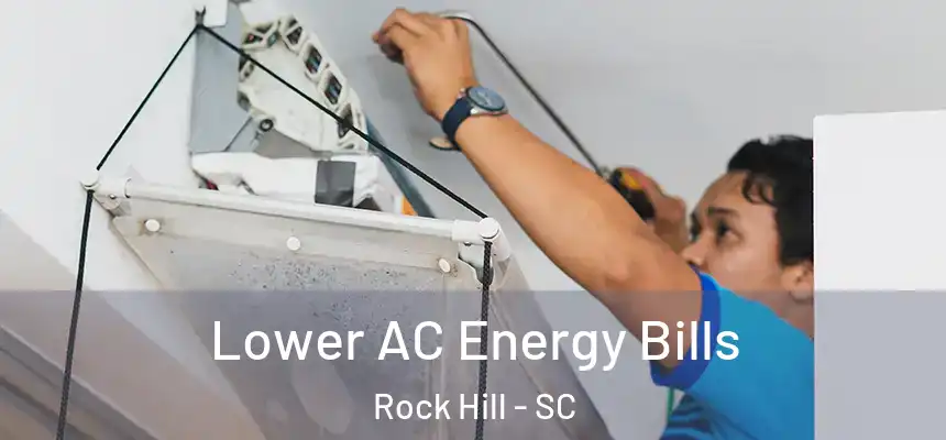 Lower AC Energy Bills Rock Hill - SC