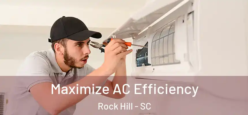Maximize AC Efficiency Rock Hill - SC