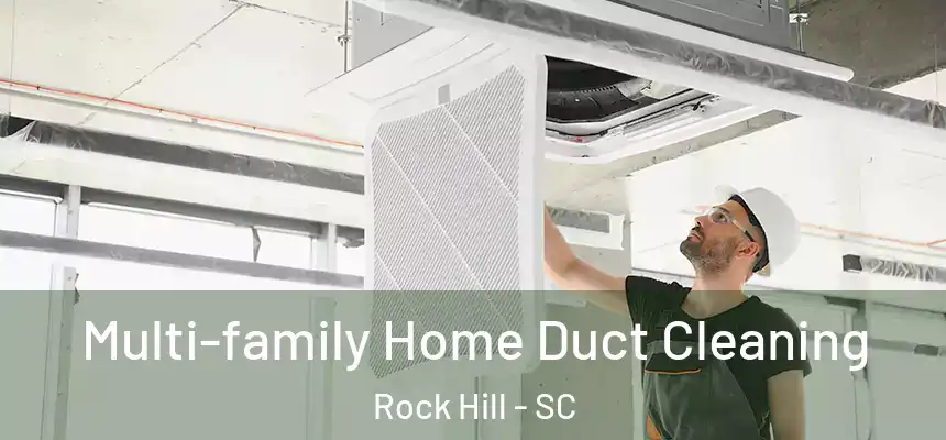 Multi-family Home Duct Cleaning Rock Hill - SC