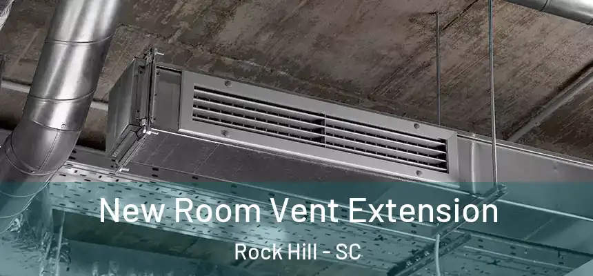 New Room Vent Extension Rock Hill - SC