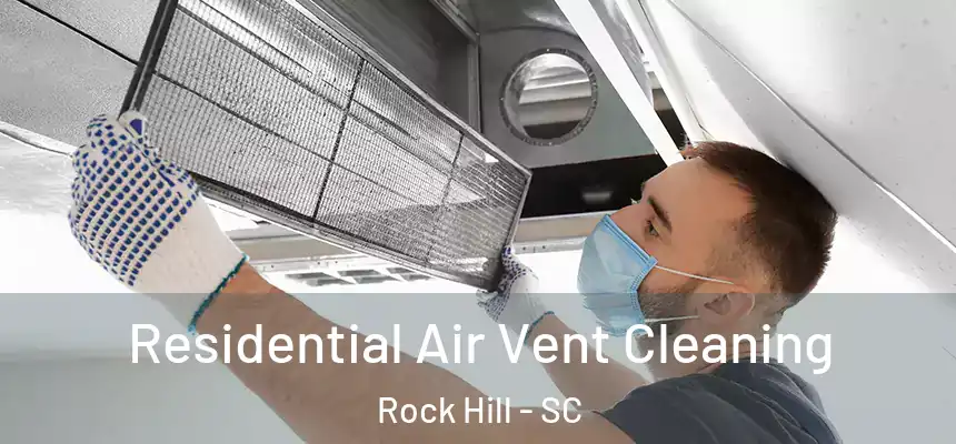 Residential Air Vent Cleaning Rock Hill - SC