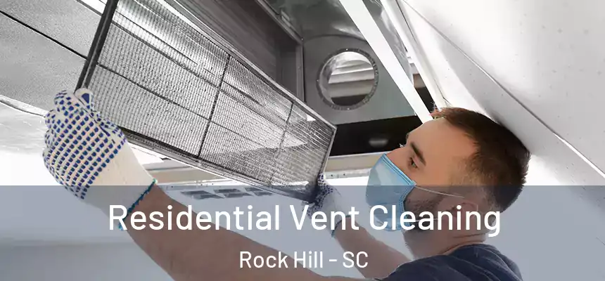 Residential Vent Cleaning Rock Hill - SC