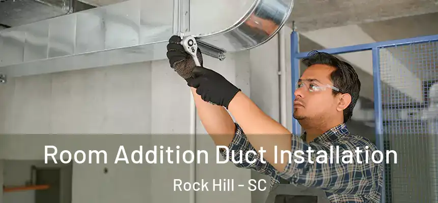  Room Addition Duct Installation Rock Hill - SC