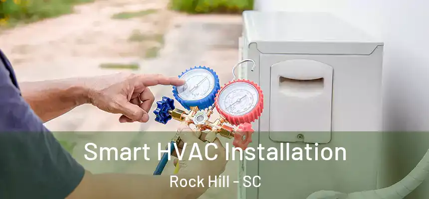 Smart HVAC Installation Rock Hill - SC