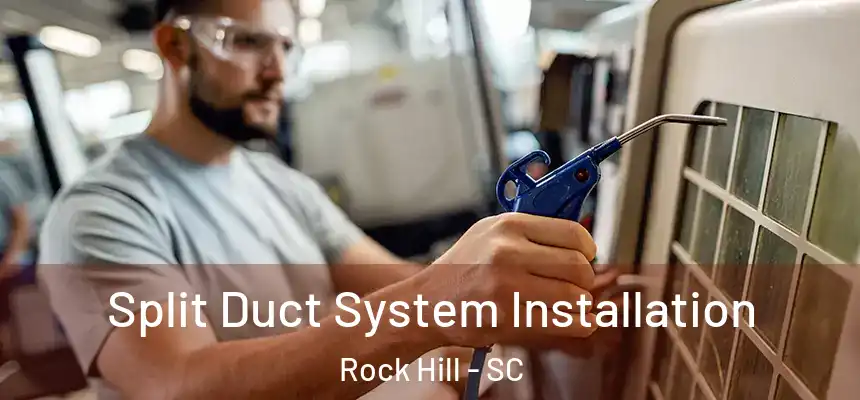 Split Duct System Installation Rock Hill - SC