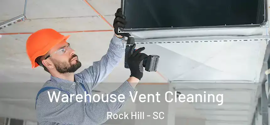 Warehouse Vent Cleaning Rock Hill - SC